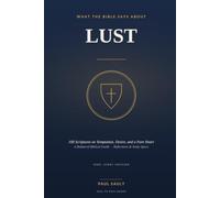 What the Bible Says About Lust: 100 Scriptures on Temptation, Desire, and a Pure Heart - A Balanced Biblical Guide with Reflections and Study Space (KJV)