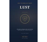 What the Bible Says About Lust: 100 Scriptures on Temptation, Desire, and a Pure Heart - A Balanced Biblical Guide with Reflections and Study Space (KJV)