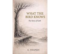 WHAT THE BIRD KNOWS: The Story of Faith