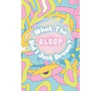 What the Bleep Did I Just Dream: Where your dreams go to get immortalized (and laughed at later).