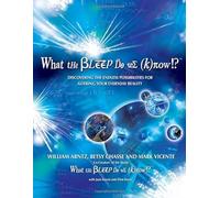 What the Bleep Do We Know!?: Discovering the Endless Possibilites for Altering Your Everyday Reality