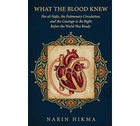 What the Blood Knew: Ibn al-Nafis, the Pulmonary Circulation, and the Courage to Be Right Before the World Was Ready