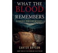 What The Blood Remembers: A Forensic Genealogy Mystery: 3 (The Bloodline Files Trilogy)