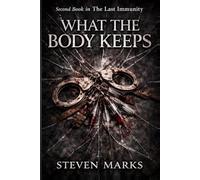What The Body Keeps: 2nd Book in The Last Immunity