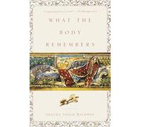 What the Body Remembers: A Novel