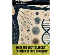 WHAT THE BODY SILENCES: "Stories of Rare Diseases"