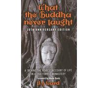 What the Buddha Never Taught: A 'behind the Robes" Account of Life in a Thai Forest Monastery [Idioma Inglés]