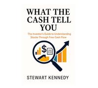 What the Cash Tells You: The Investor’s Guide to Understanding Stocks Through Free Cash Flow (Essential Guides to Fundamental Investing)