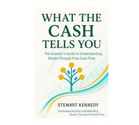 What the Cash Tells You: The Investor’s Guide to Understanding Stocks Through Free Cash Flow (Essential Guides to Fundamental Investing)