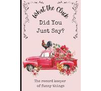 What the Cluck Did You Just Say? | Rustic Little Red Truck Themed Journal for Writing Down the Funny Things People Say | 6" x 9", 120 Pages, Matte Finish