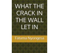 WHAT THE CRACK IN THE WALL LET IN