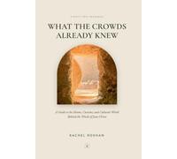 What the Crowds Already Knew: A Guide to the Idioms, Customs, and Cultural World Behind the Words of Jesus Christ