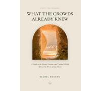 What the Crowds Already Knew: A Guide to the Idioms, Customs, and Cultural World Behind the Words of Jesus Christ