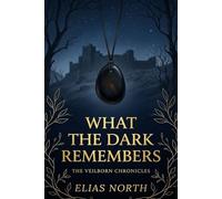 What the Dark Remembers: The Veilborn Chronicles, Book Three: 3