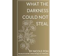 WHAT THE DARKNESS COULD NOT STEAL: A story of a Lost Girl, a Broken Marriage and a Faithful God.