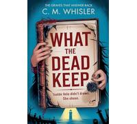 What the Dead Keep (The Graves That Answer Back)