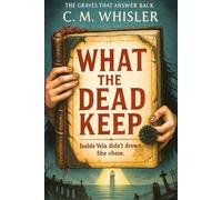 What the Dead Keep (The Graves That Answer Back)