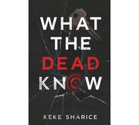 What The Dead Know: A Domestic Psychological Thriller