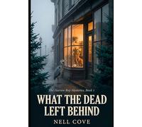 What the Dead Left Behind: Some Inheritances Come With a Price (The Harrow Bay Mysteries)