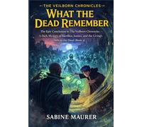 What the Dead Remember: The Epic Conclusion to The Veilborn Chronicles - A Dark Mystery of Sacrifice, Justice, and the Living's Debt to the Dead (Book 4)