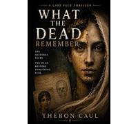 WHAT THE DEAD REMEMBER (The Last Face Thriller)