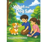 What the Dog Said: Understanding Dog Body Language for Kids: A Dog Safety and Feelings Book for Ages 3-5