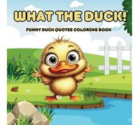 What the Duck Coloring Book: Adult Coloring Book for all Duck Lovers Featuring Funny Memes, Sayings and Sass | Great for Relaxation