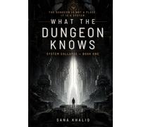 What the Dungeon Knows: System Collapse : Book One