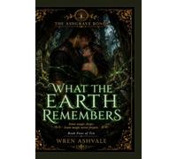 What the Earth Remembers: The Ashgrave Bonds