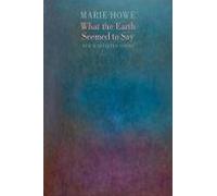 What The Earth Seemed To Say: New & Selected Poems