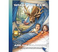 What the Elk... Are We Coloring: Because Elk Camp Never Goes as Planned - A Humorous Hunting Camp Coloring Book for Men (Campfire & Chaos: A Men’s Hunting Camp Coloring Books Series)