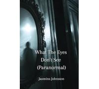 What The Eyes Don't See (Paranormal)