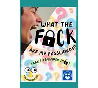 WHAT THE F#CK ARE MY PASSWORDS?