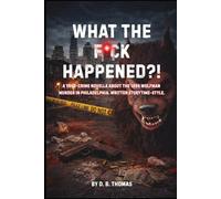 What The F*ck Happened?!: A True-Crime Novella Written Storytime-Style