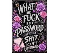 What The F*ck Is My Password? And Other Sh*t I Can’t Remember: A Funny & Practical Password Organizer Logbook to Keep Track of All Your Internet Sh*t ... Forgetful People | 110 Pages | 6 x 9 Inches
