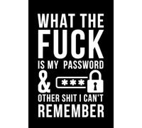 What The F*ck Is My Password? And Other Sh*t I Can’t Remember: Funny Password Organizer Logbook | A Practical Way to Keep Track of All Your Internet ... Forgetful People | 110 Pages | 6 x 9 Inches