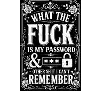 What The F*ck Is My Password? And Other Sh*t I Can’t Remember: The Funny Password Organizer You Actually Need | Keep Track of All Your Internet Sh*t | ... Forgetful People | 110 Pages | 6 x 9 Inches
