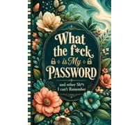 What the f*ck is My Password and other Sh*t I can't Remember: A Simple Internet Password Organizer for Usernames, Logins, Websites, Emails, and Notes