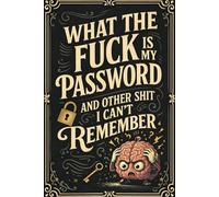 What the f*ck is My Password and other Sh*t I can't Remember: Website and Login Password Organizer for Emails, Usernames, Security Q&A, and Notes - Alphabetical Order with Numbered Pages