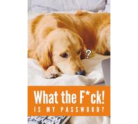 What the F*ck is My Password: Confused golden retriever Dog Password Logbook with Alphabetical A-Z Tabs , A Cute & Simple Way to Keep Your Logins Safe, You never miss it again!, Great gift idea