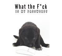 What the F*ck is My Password: Funny Cute Puppy and mouse Password Logbook with Alphabetical A-Z Tabs , A Cute & Simple Way to Keep Your Logins Safe, You never miss it again!, Great gift idea