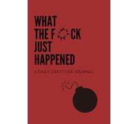 What the F@ck Just Happened: A Daily Gratitude Journal