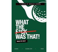 What The F*ck Was That: A Golf Logbook for Absolute Carnage