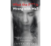 What the F*** is Wrong with Me?: A perspective on histamine intolerance, mast cell, autoimmune and other chronic imbalances.