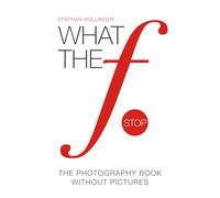 WHAT THE F STOP: The Photography Book Without Pictures