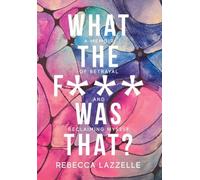 What the F*** Was That?: A Memoir of Betrayal and Reclaiming Myself