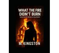 What The Fire Didn't Burn: Some Secrets Refuse To Stay Buried