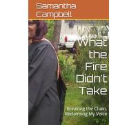 What the Fire Didn't Take: Breaking the Chain, Reclaiming My Voice