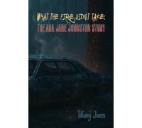 What The Fire Didn't Take:: The Ada Jane Johnston Story
