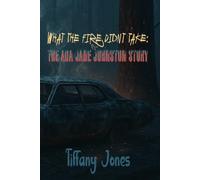 What The Fire Didn't Take:: The Ada Jane Johnston Story
